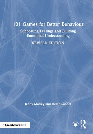 101 Games for Better Behaviour: Supporting Feelings and Building Emotional Understanding de Jenny Mosley