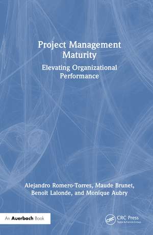 Project Management Maturity: Elevating Organizational Performance de Alejandro Romero-Torres