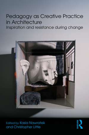Pedagogy as Creative Practice in Architecture: Inspiration and Resistance During Change de Kasia Nawratek
