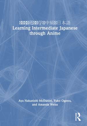 アニメを通して学ぶ中級の日本語 Learning Intermediate Japanese through Anime de Aya Nakanishi McDaniel
