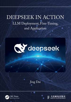 DeepSeek in Action: LLM Deployment, Fine-Tuning, and Application de Jing Dai