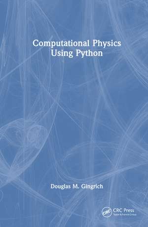 Computational Physics Using Python de Douglas M. Gingrich