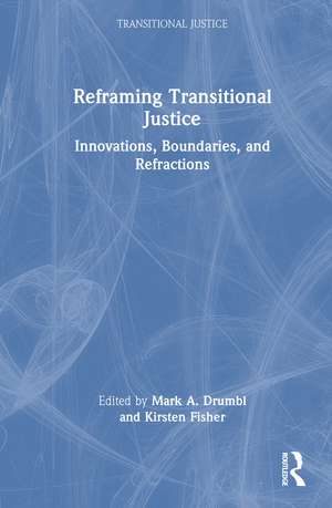 Reframing Transitional Justice: Innovations, Boundaries, and Refractions de Mark A. Drumbl