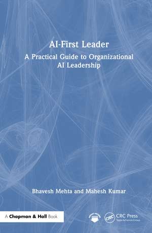 AI-First Leader: A Practical Guide to Organizational AI Leadership de Bhavesh Mehta