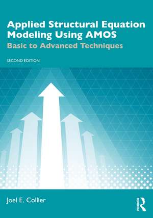 Applied Structural Equation Modeling Using AMOS: Basic to Advanced Techniques de Joel E. Collier