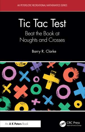 Tic Tac Test: Beat the Book at Noughts and Crosses de Barry R. Clarke