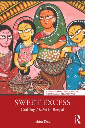 Sweet Excess: Crafting Mishti in Bengal de Ishita Dey