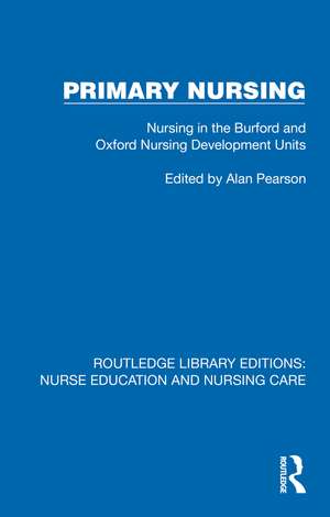 Primary Nursing: Nursing in the Burford and Oxford Nursing Development Units de Alan Pearson