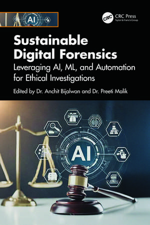 Sustainable Digital Forensics: Leveraging AI, ML, and Automation for Ethical Investigations de Anchit Bijalwan