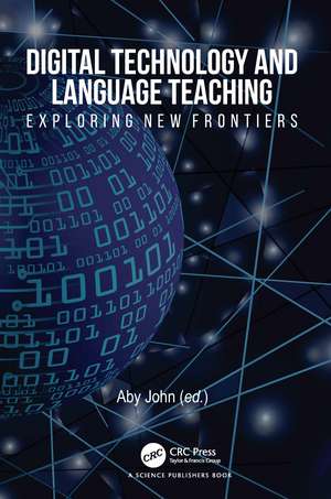 Digital Technology and Language Teaching: Exploring New Frontiers de Aby John
