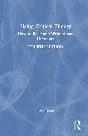 Using Critical Theory: How to Read and Write About Literature de Lois Tyson