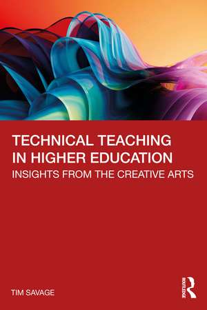 Technical Teaching in Higher Education: Insights from the Creative Arts de Tim Savage