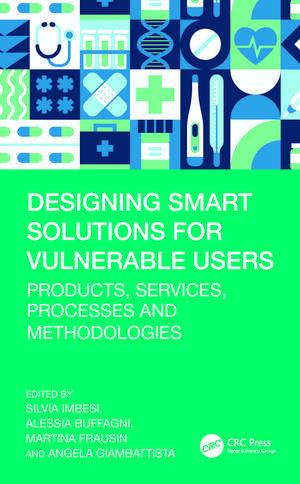 Designing Smart Solutions for Vulnerable Users: Products, Services, Processes and Methodologies de Silvia Imbesi
