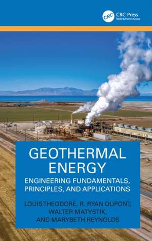Geothermal Energy: Engineering Fundamentals, Principles, and Applications de Louis Theodore