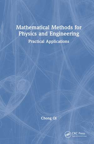 Mathematical Methods for Physics and Engineering: Practical Applications de Chong Qi