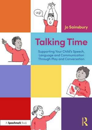 Talking Time: Supporting Your Child’s Speech, Language and Communication Through Play and Conversation de Johanna Sainsbury