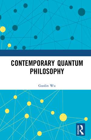 Contemporary Quantum Philosophy de Guolin Wu
