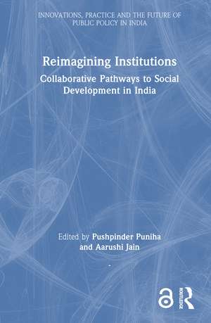 Reimagining Institutions: Collaborative Pathways to Social Development in India de Pushpinder Puniha