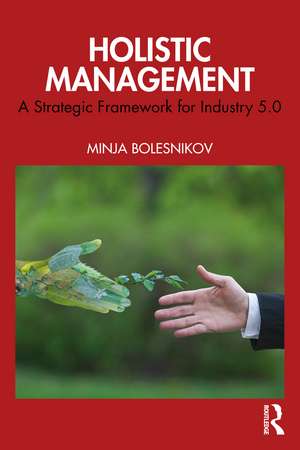Holistic Management: A Strategic Framework for Industry 5.0 de Minja Bolesnikov