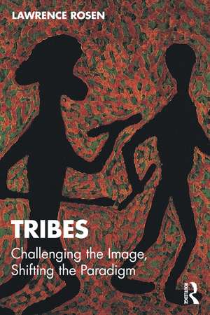 Tribes: Challenging the Image, Shifting the Paradigm de Lawrence Rosen