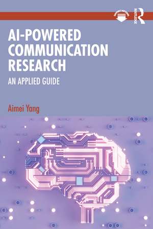 AI-Powered Communication Research: An Applied Guide de Aimei Yang