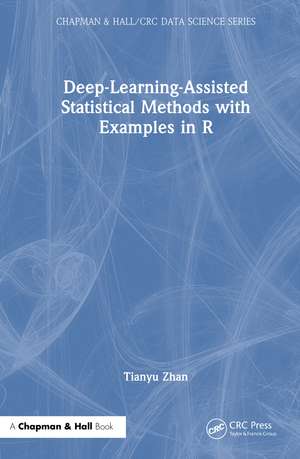 Deep-Learning-Assisted Statistical Methods with Examples in R de Tianyu Zhan