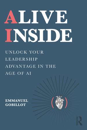 Alive Inside: Unlock Your Leadership Advantage in the Age of AI de Emmanuel Gobillot