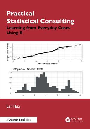Practical Statistical Consulting: Learning from Everyday Cases Using R de Lei Hua