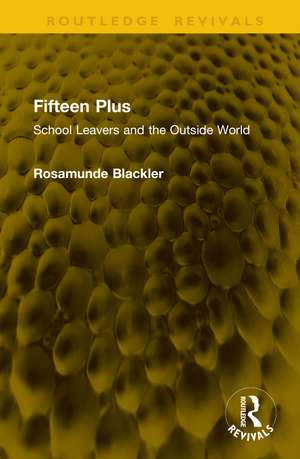 Fifteen Plus: School Leavers and the Outside World de Rosamunde Blackler