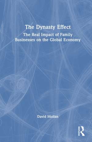 The Dynasty Effect: The Real Impact of Family Businesses on the Global Economy de David Molian