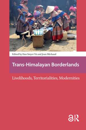 Trans-Himalayan Borderlands: Livelihoods, Territorialities, Modernities de Dan Smyer Yu