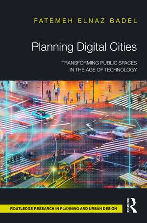 Planning Digital Cities: Transforming Public Spaces in the Age of Technology de Fatemeh Elnaz Badel