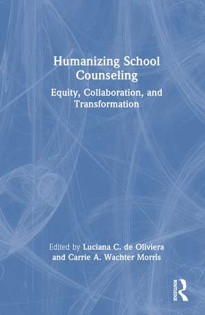 Humanizing School Counseling: Equity, Collaboration, and Transformation de Luciana C. de Oliveira