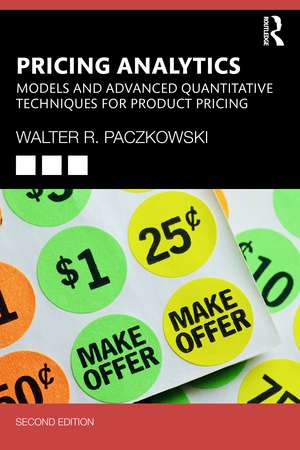 Pricing Analytics: Models and Advanced Quantitative Techniques for Product Pricing de Walter R. Paczkowski