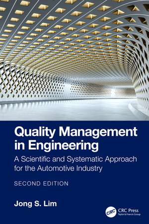 Quality Management in Engineering: A Scientific and Systematic Approach for the Automotive Industry de Jong S. Lim