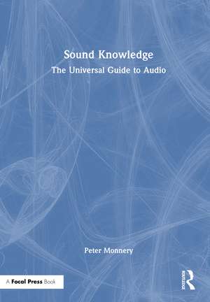 Sound Knowledge: The Universal Guide to Audio de Peter R Monnery