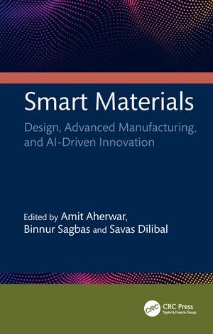 Smart Materials: Design, Advanced Manufacturing, and AI-Driven Innovation de Amit Aherwar