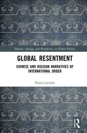 Global Resentment: Chinese and Russian Narratives of International Order de Flavia Lucenti