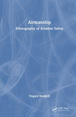 Airmanship: Ethnography of Aviation Safety de Vegard Nergård
