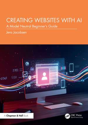 Creating Websites with AI: A Model Neutral Beginner's Guide de Jens Jacobsen