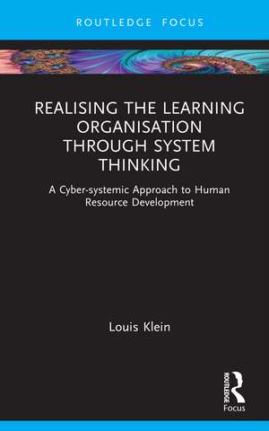 Realising the Learning Organisation through Systems Thinking: A Cyber-systemic Approach to Human Resource Development de Louis Klein