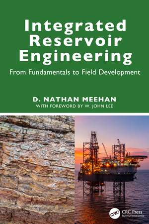 Integrated Reservoir Engineering: From Fundamentals to Field Development de D. Nathan Meehan