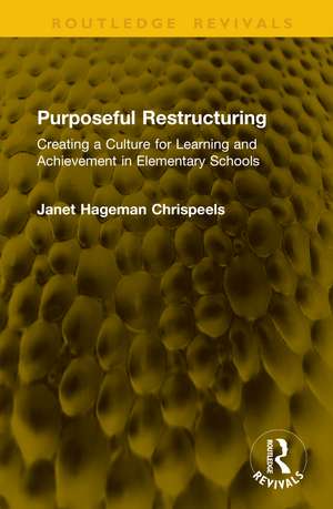 Purposeful Restructuring: Creating a Culture for Learning and Achievement in Elementary Schools de Janet Hageman Chrispeels