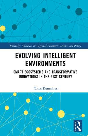 Evolving Intelligent Environments: Smart Ecosystems and Transformative Innovations in the 21st Century de Nicos Komninos