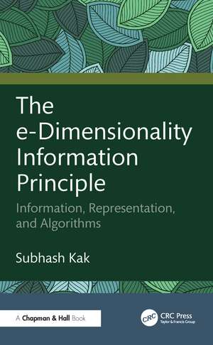 The e-Dimensionality Information Principle: Information, Representation, and Algorithms de Subhash Kak