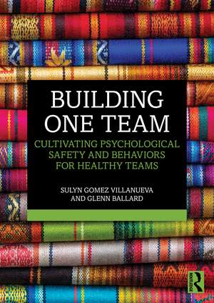 Building One Team: Cultivating Psychological Safety and Behaviors for Healthy Teams de Sulyn Gomez Villanueva