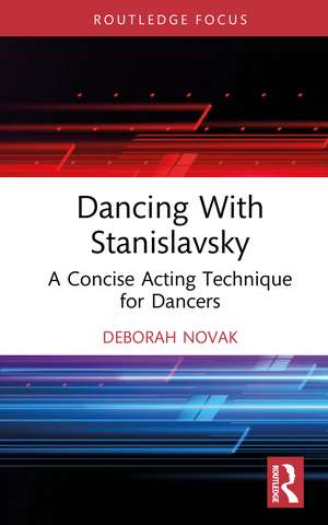 Dancing With Stanislavsky: A Concise Acting Technique for Dancers de Deborah Novak