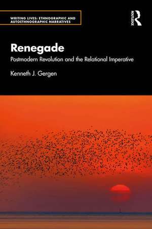 Renegade: Postmodern Revolution and the Relational Imperative de Kenneth J. Gergen