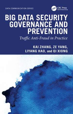 Big Data Security Governance and Prevention: Traffic Anti-Fraud in Practice de Kai Zhang
