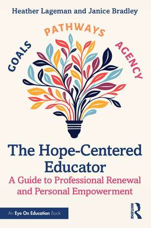 The Hope-Centered Educator: A Guide to Professional Renewal and Personal Empowerment de Heather Lageman